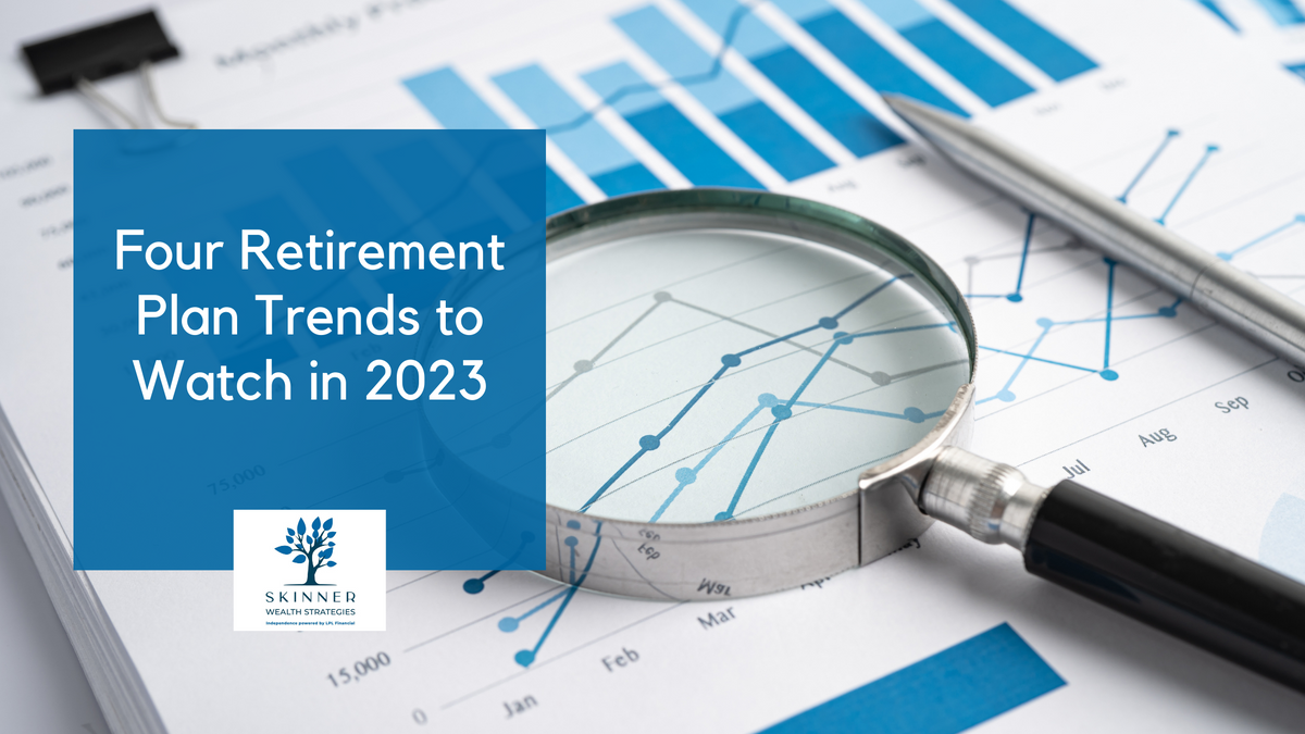 Four Retirement Plan Trends to Watch in 2023