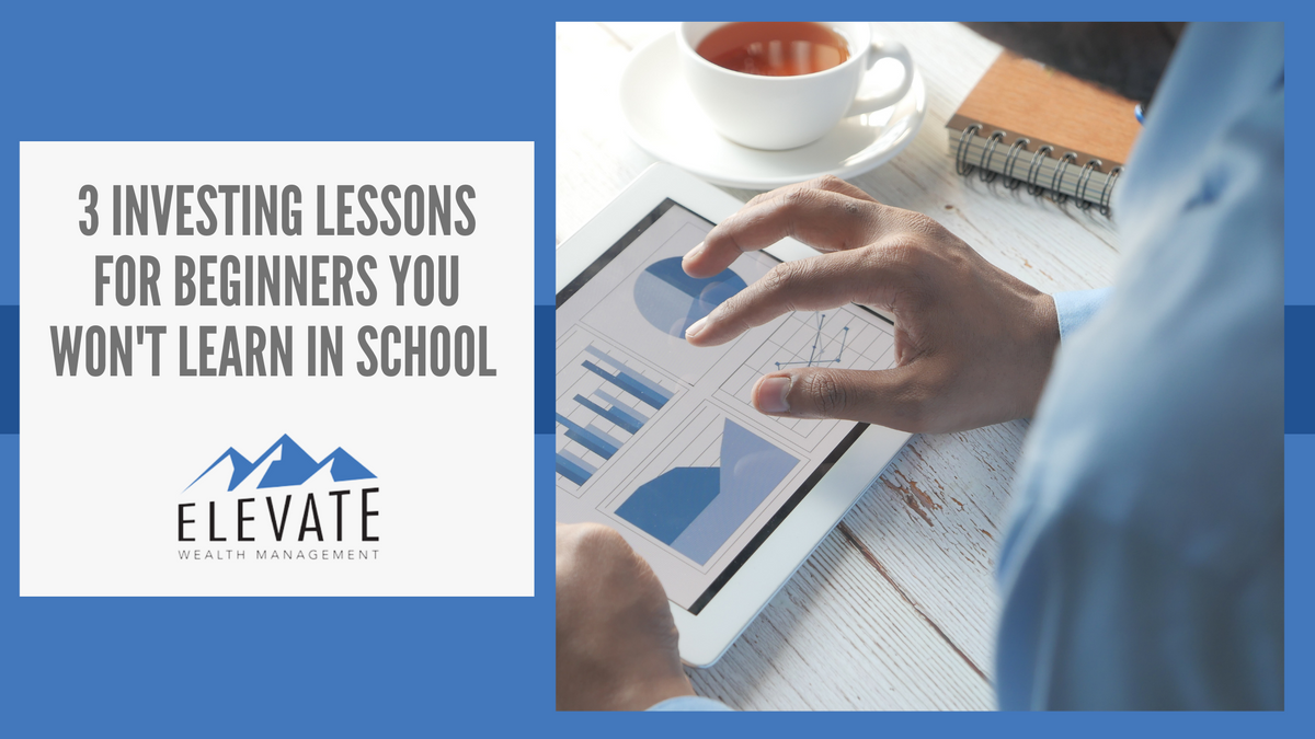3 Investing Lessons For Beginners You Won't Learn In School