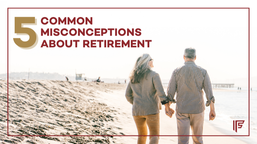 Five Common Misconceptions About Retirement