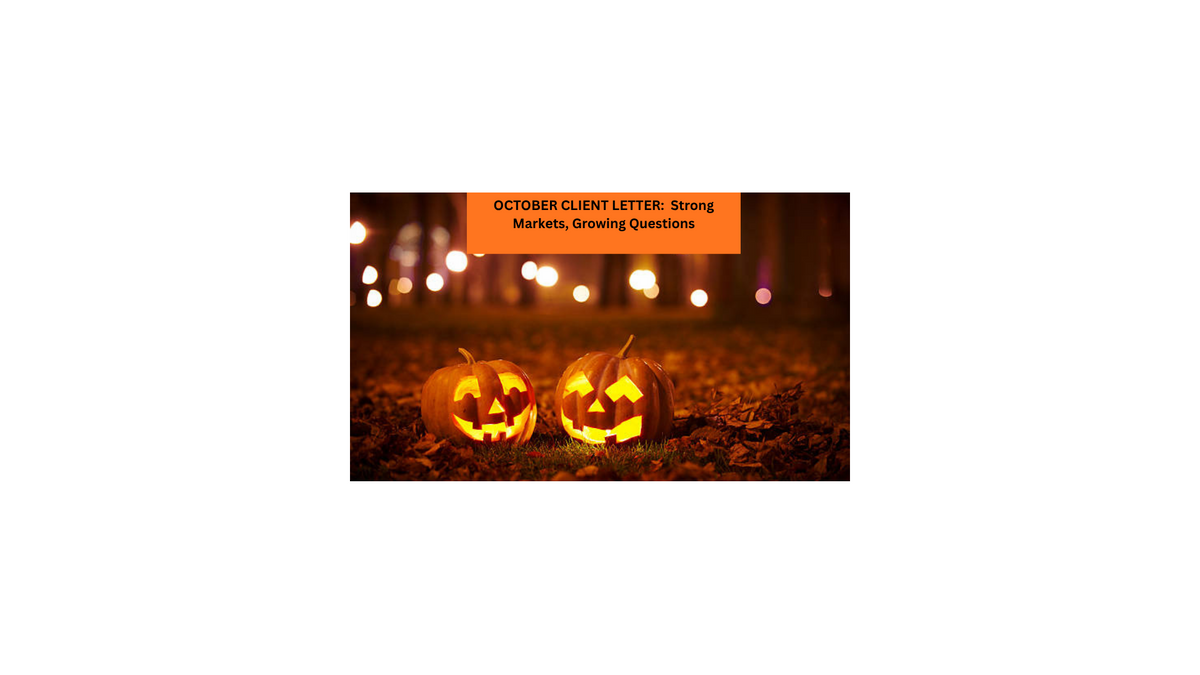 OCTOBER CLIENT LETTER:  Strong Markets, Growing Questions