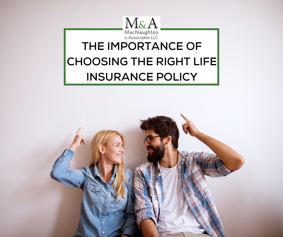 The Importance of Choosing the Right Life Insurance Policy