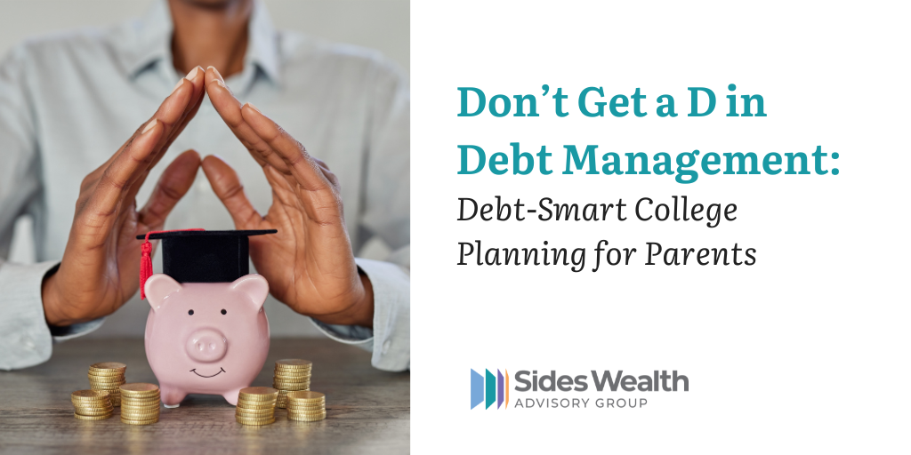 Don’t Get a D in Debt Management: Debt-Smart College Planning for Parents