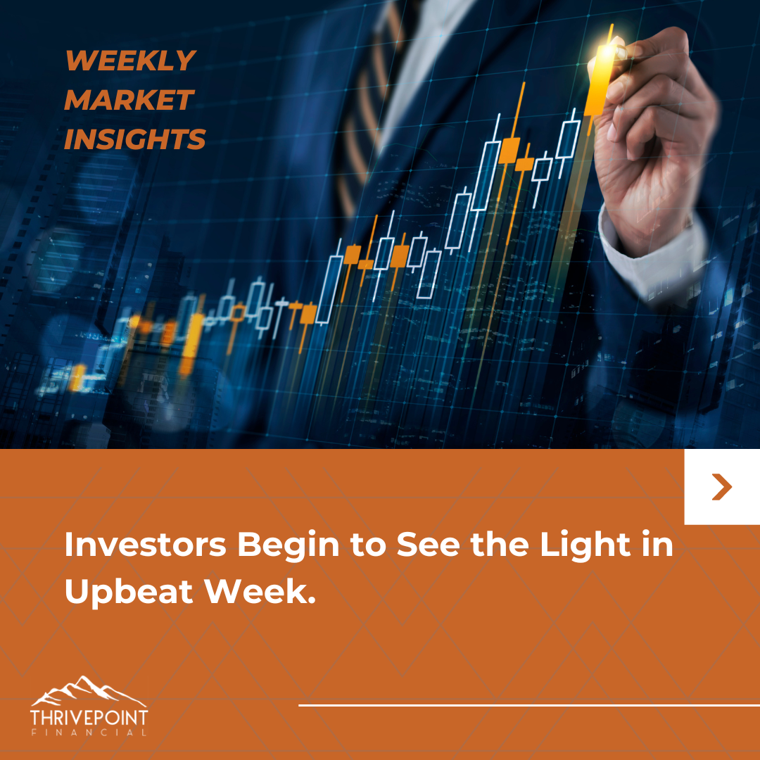 Weekly Market Insights: Investors Begin to See the Light in Upbeat Week.