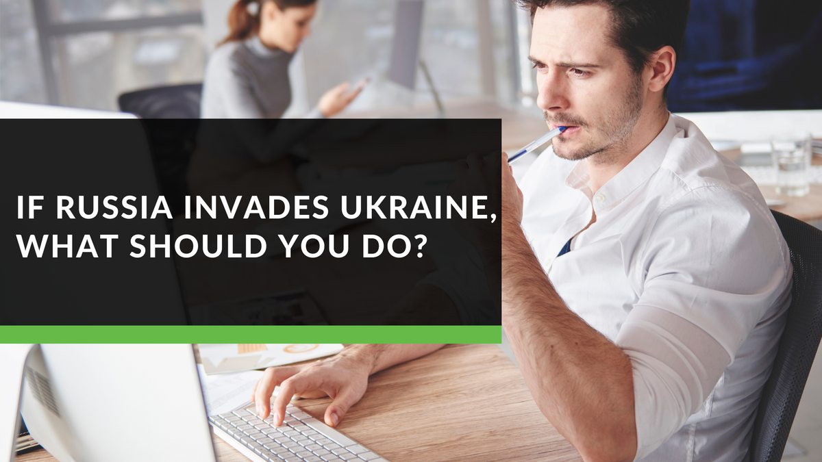 If Russia Invades Ukraine, What Should You Do?