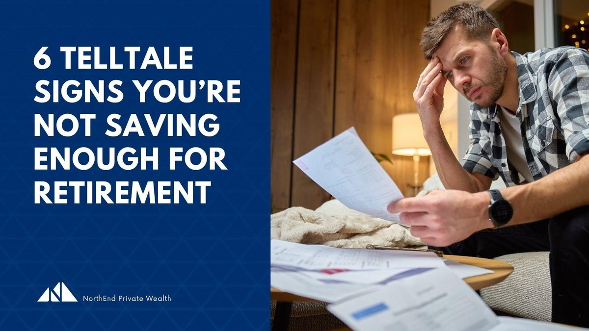 6 Telltale Signs You're Not Saving Enough for Retirement