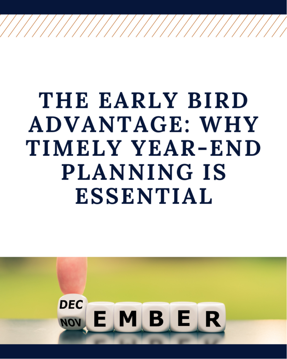 The Early Bird Advantage: Why Timely Year-End Planning is Essential