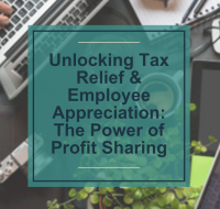 Unlocking Tax Relief & Employee Appreciation: The Power of Profit Sharing