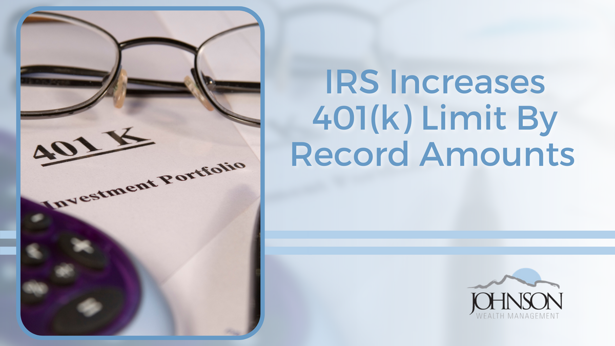 IRS Increases 401(k) Limit By Record Amounts