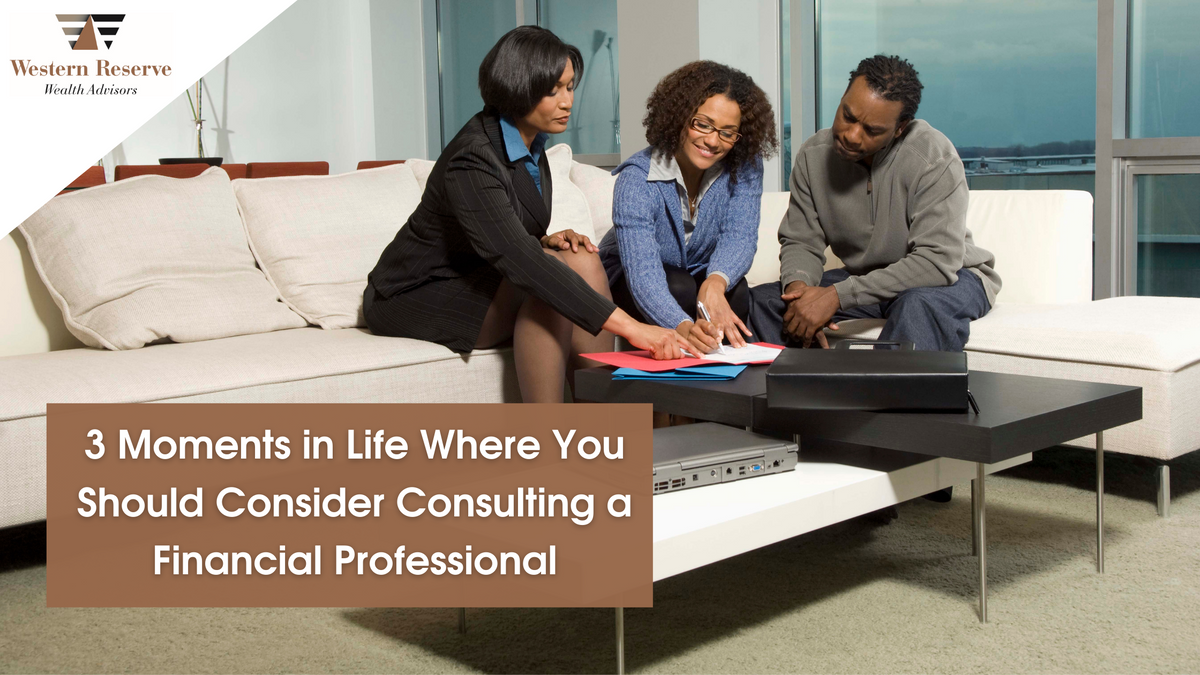 3 Moments in Life Where You Should Consider Consulting a Financial Professional
