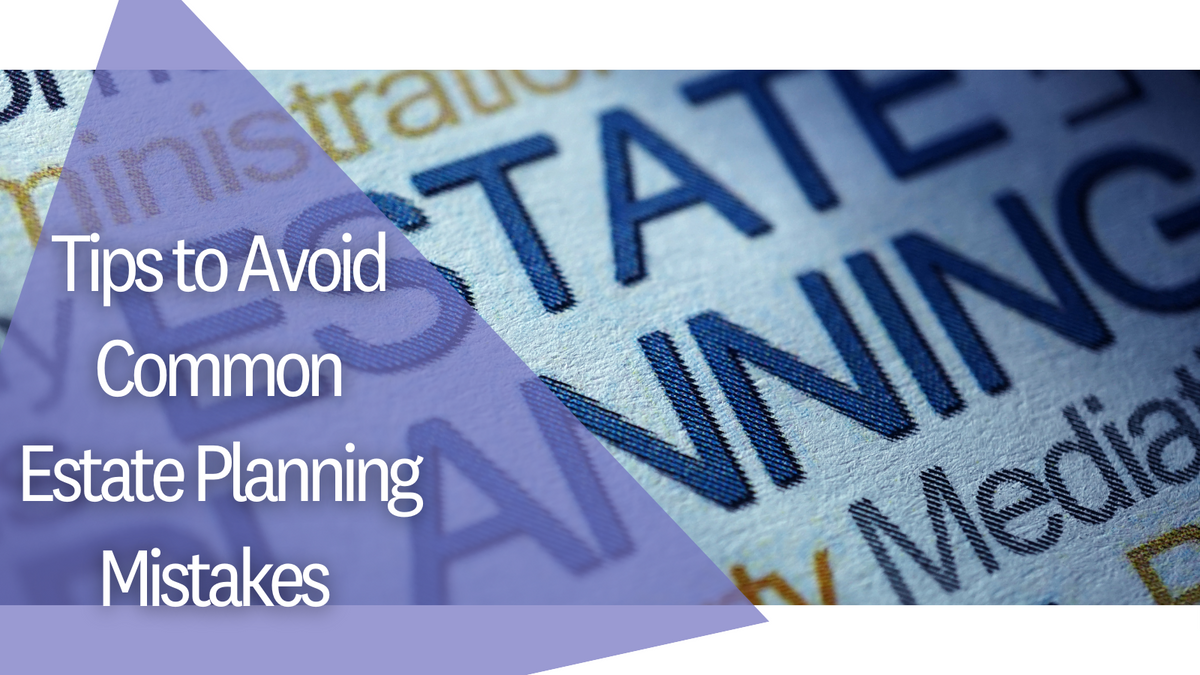Tips to Avoid Common Estate Planning Mistakes