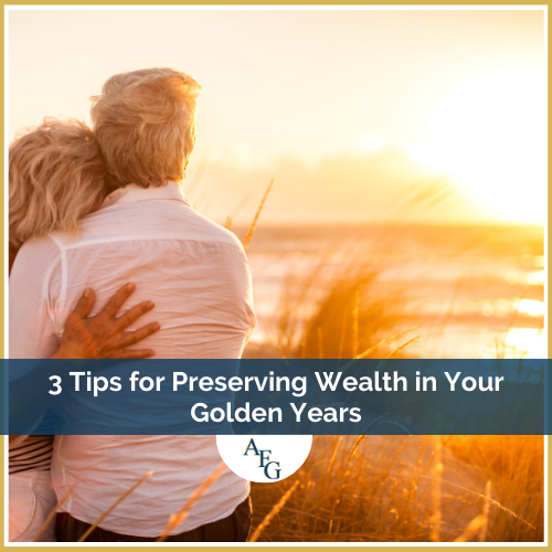 3 Tips for Preserving Wealth in Your Golden Years