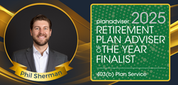 Phil Sherman Named Finalist for the 2025 PLANADVISER Retirement Plan Adviser of the Year