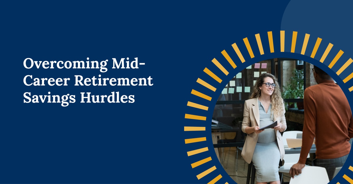 Overcoming Mid-Career Retirement Savings Hurdles