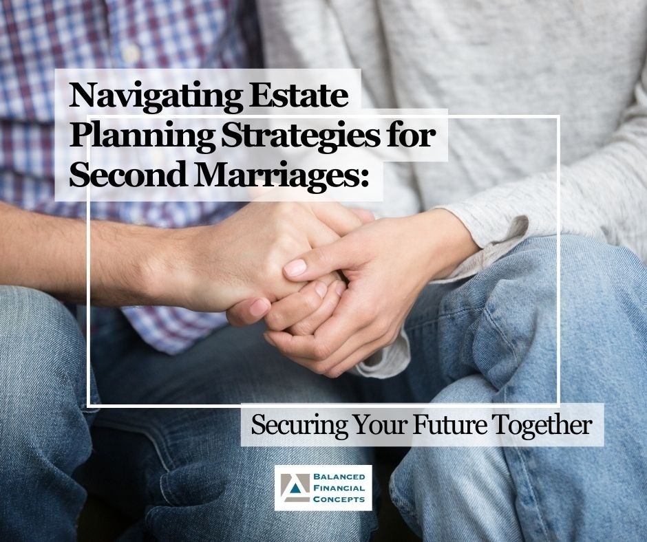 Navigating Estate Planning Strategies for Second Marriages