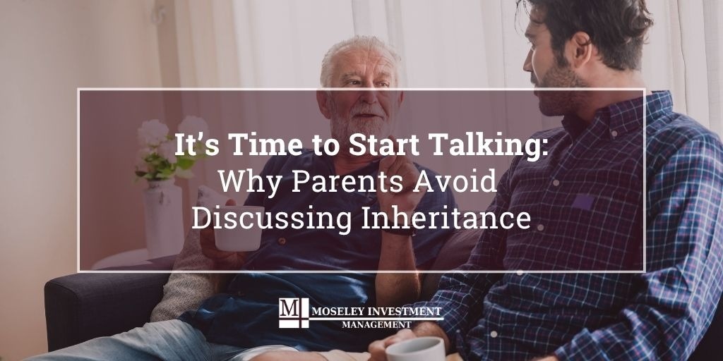 It’s Time to Start Talking: Why Parents Avoid Discussing Inheritance