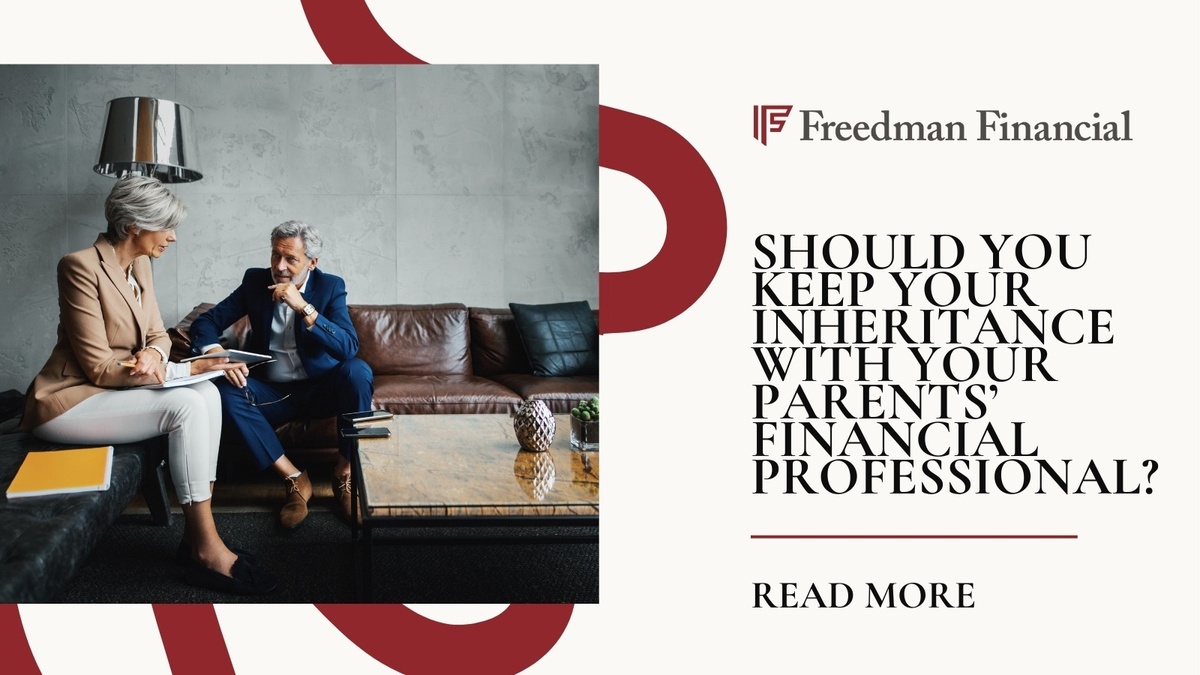 Should You Keep Your Inheritance with Your Parents’ Financial Professional?