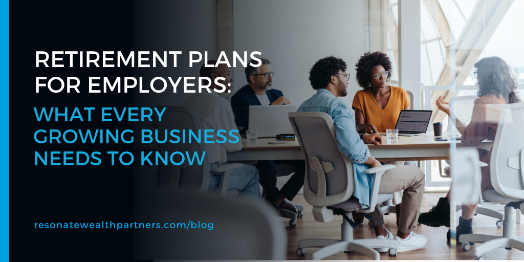Retirement Plans for Employers: What Every Growing Business Needs to Know