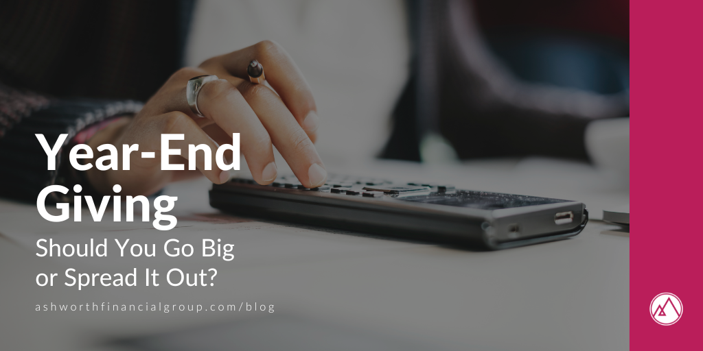 Year-End Giving: Should You Go Big or Spread It Out?