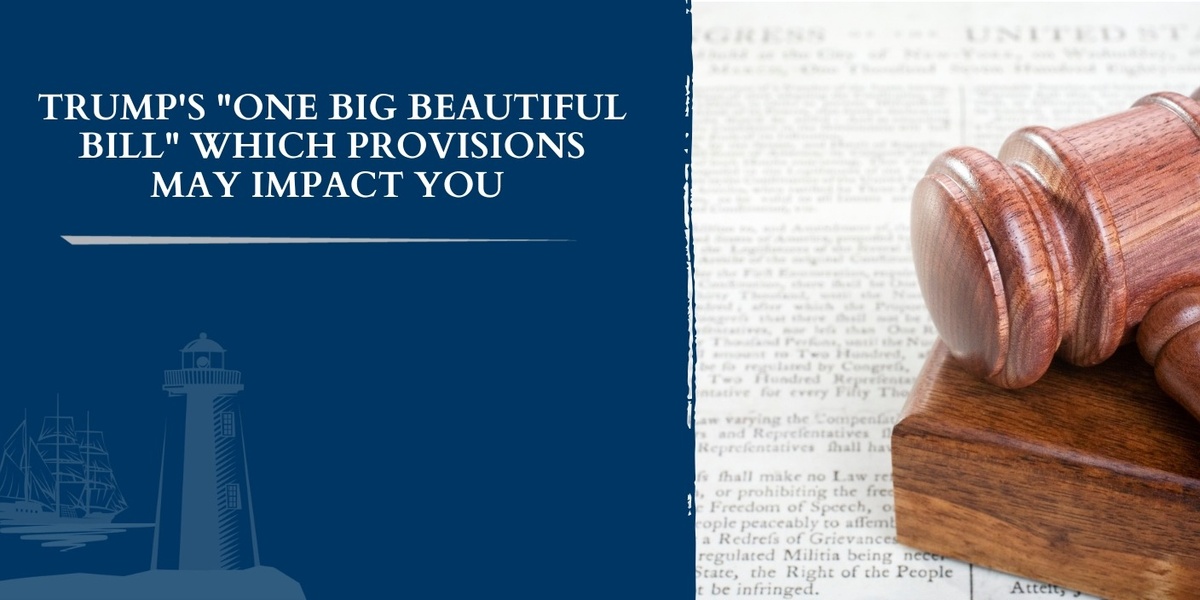 Trump’s “One Big Beautiful Bill”: Which Provisions May Impact You