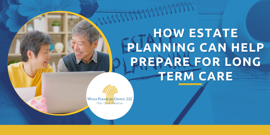 How Estate Planning Can Help Prepare for Long Term Care
