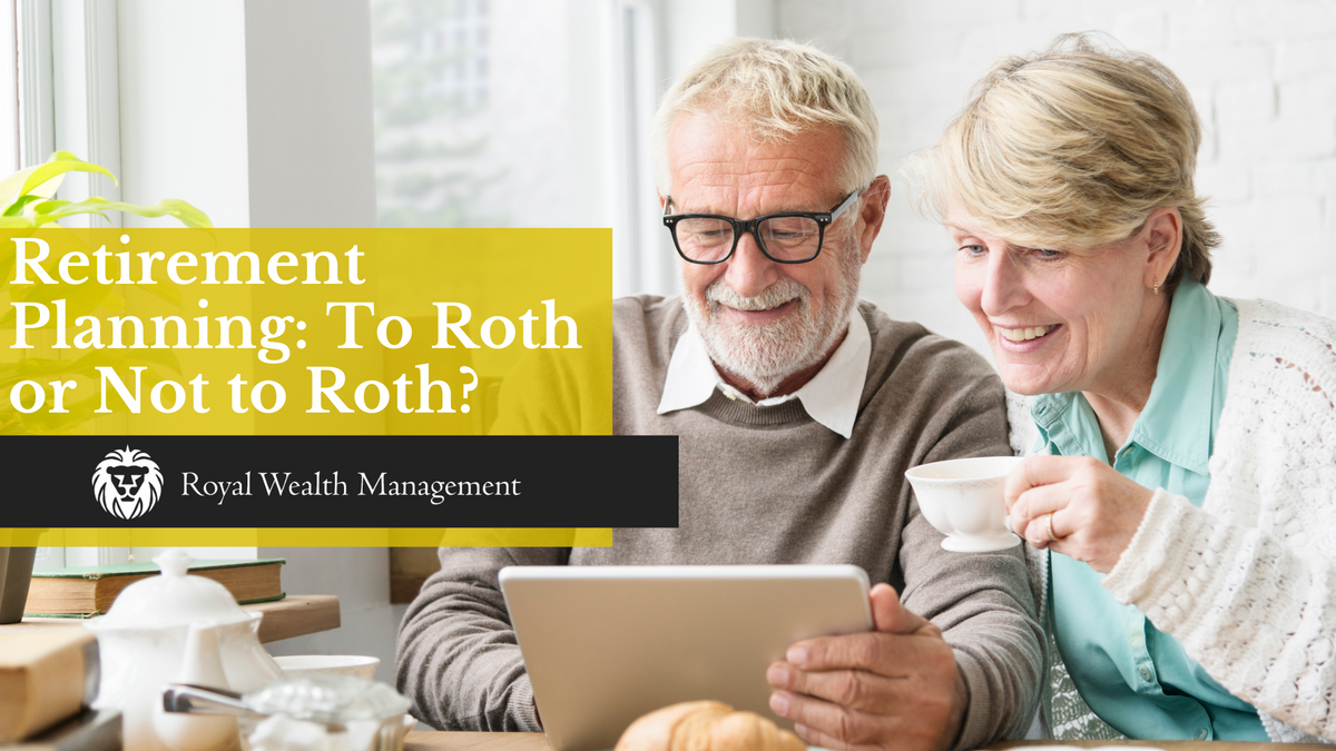 Retirement Planning: To Roth or Not to Roth?