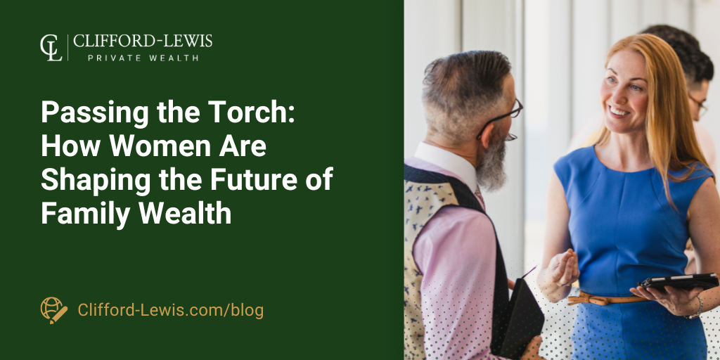 Passing the Torch: How Women Are Shaping the Future of Family Wealth