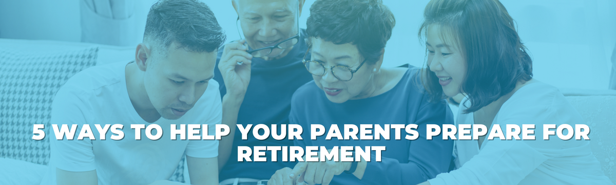 5 Ways to Help Your Parents Prepare for Retirement