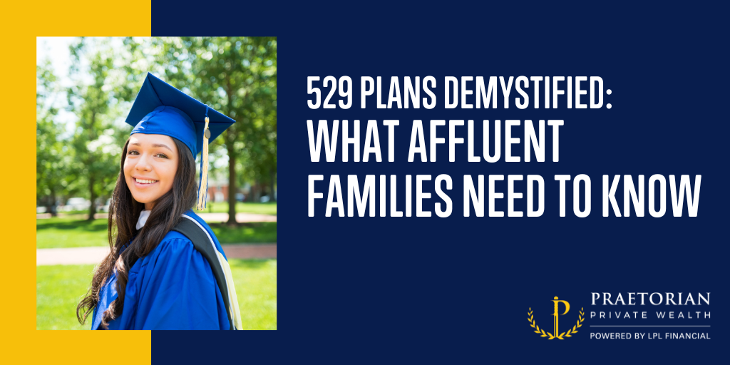 529 Plans Demystified: What Affluent Families Need to Know