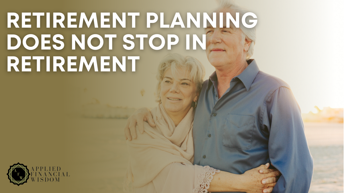 Retirement Planning Does Not Stop in Retirement