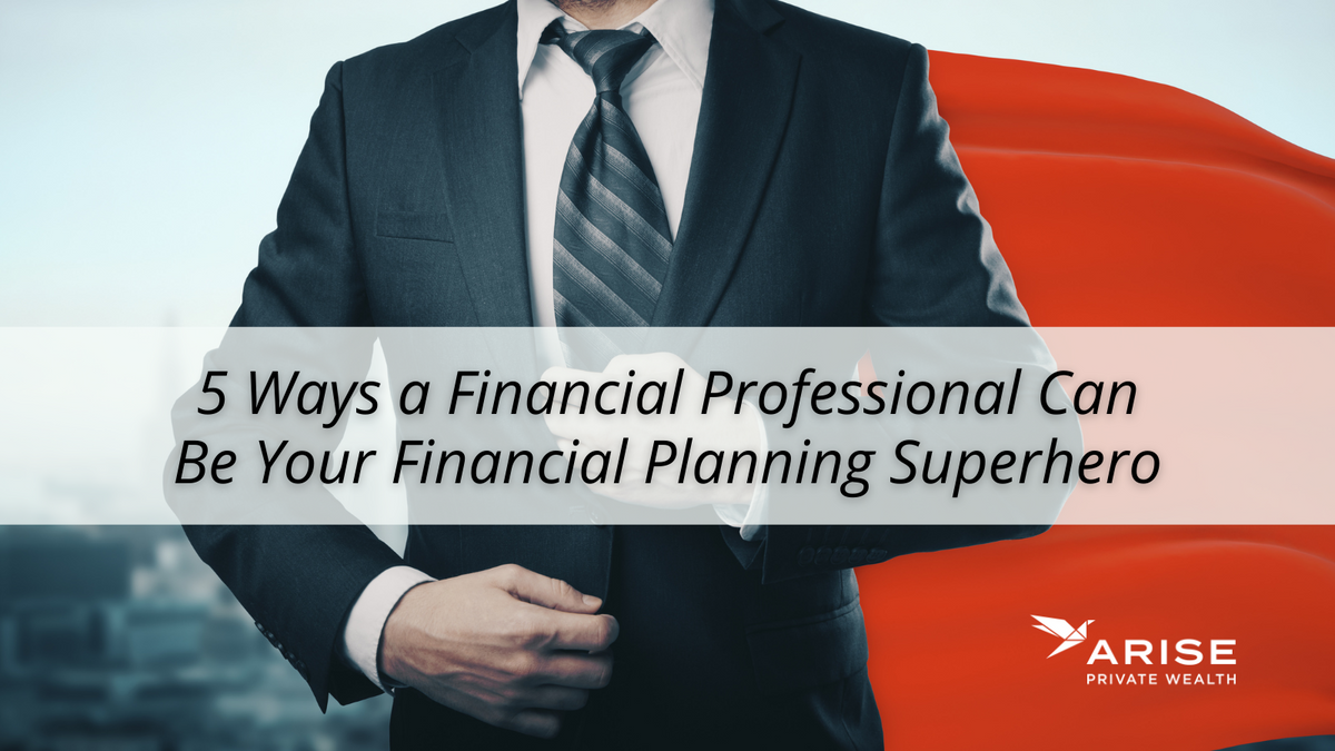 5 Ways a Financial Professional Can Be Your Financial Planning Superhero