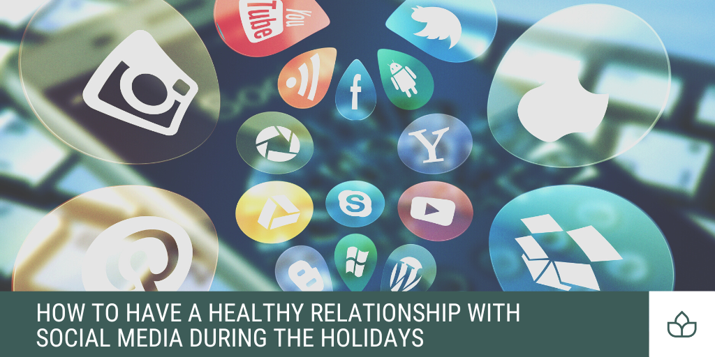 How to Have a Healthy Relationship with Social Media During the Holidays