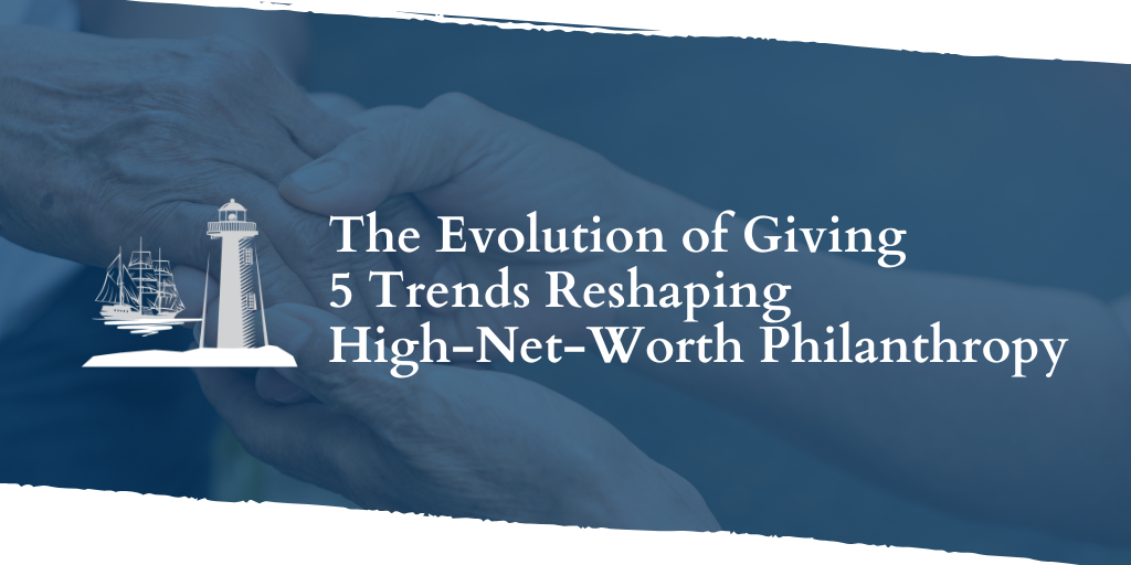 The Evolution of Giving: 5 Trends Reshaping High-Net-Worth Philanthropy