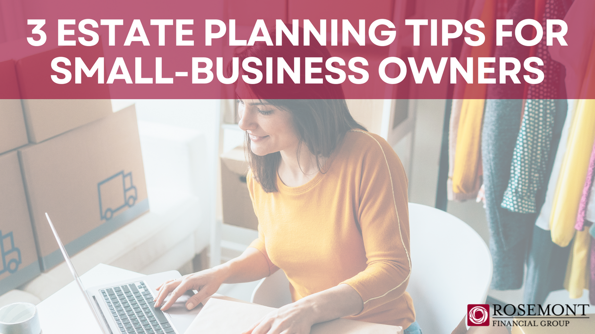 3 ESTATE PLANNING TIPS FOR SMALL-BUSINESS OWNERS