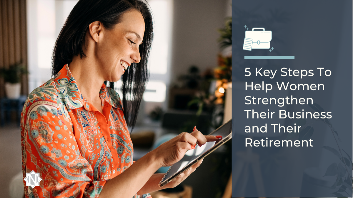 5 Key Steps To Help Women Strengthen Their Business and Their Retirement
