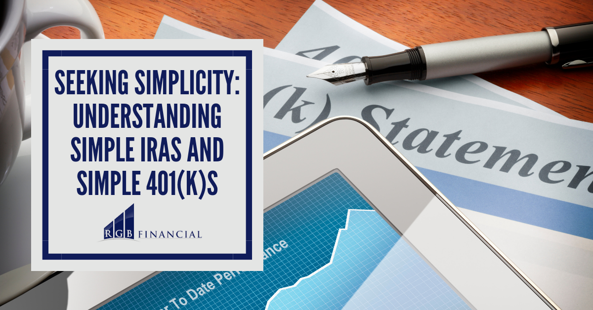 Seeking Simplicity: Understanding SIMPLE IRAs and SIMPLE 401(k)s