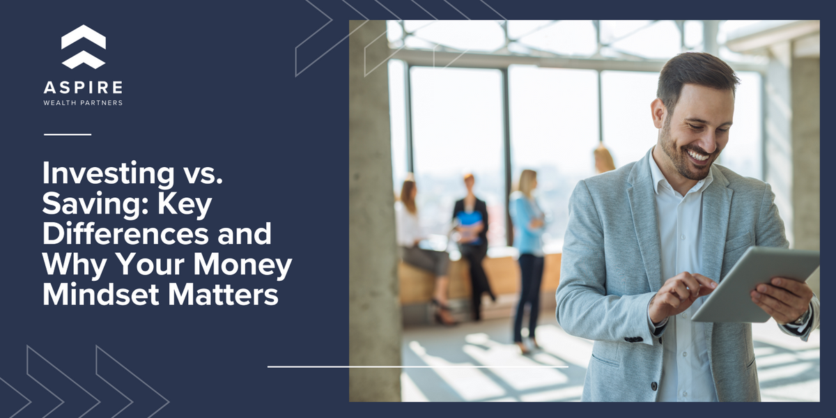 Investing vs. Saving: Key Differences and Why Your Money Mindset Matters