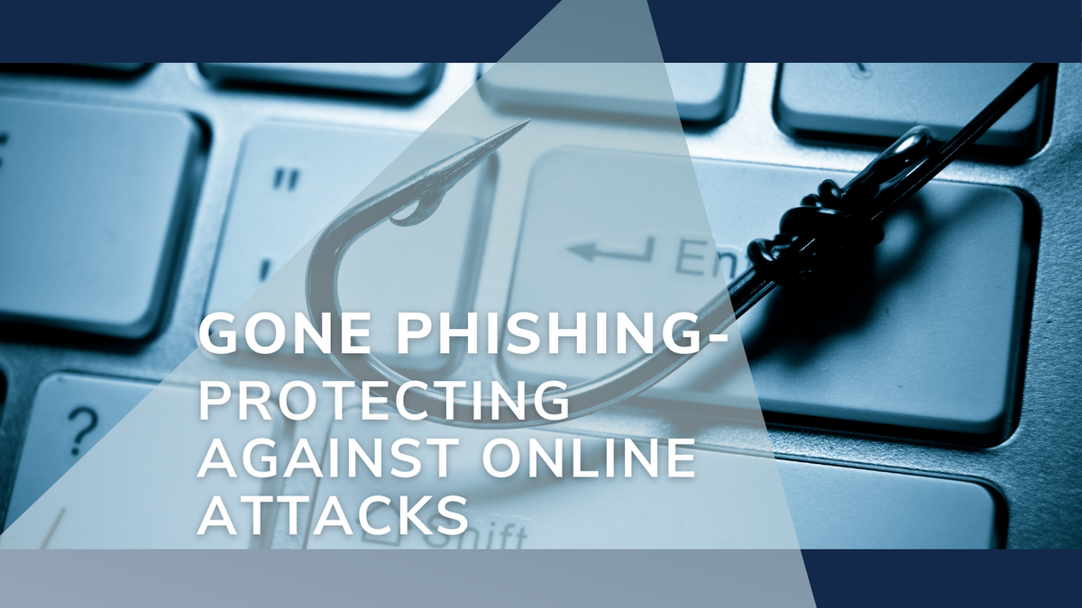 Gone Phishing-Protecting Against Online Attacks