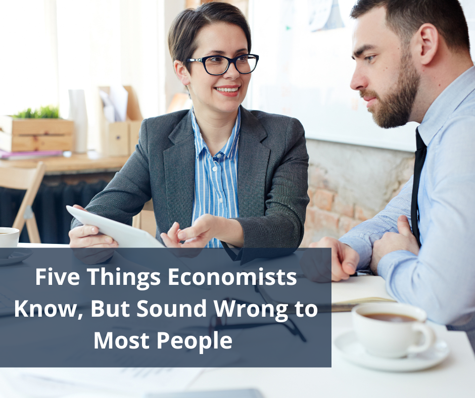 Five things that economists know, but sound wrong to most other people