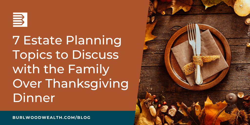 7 Estate Planning Topics to Discuss with the Family over Thanksgiving Dinner