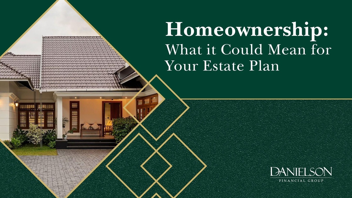 Homeownership: What It Could Mean for Your Estate Plan