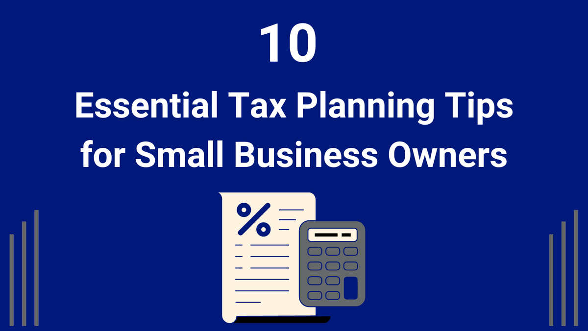 10 Essential Tax Planning Tips for Small Business Owners