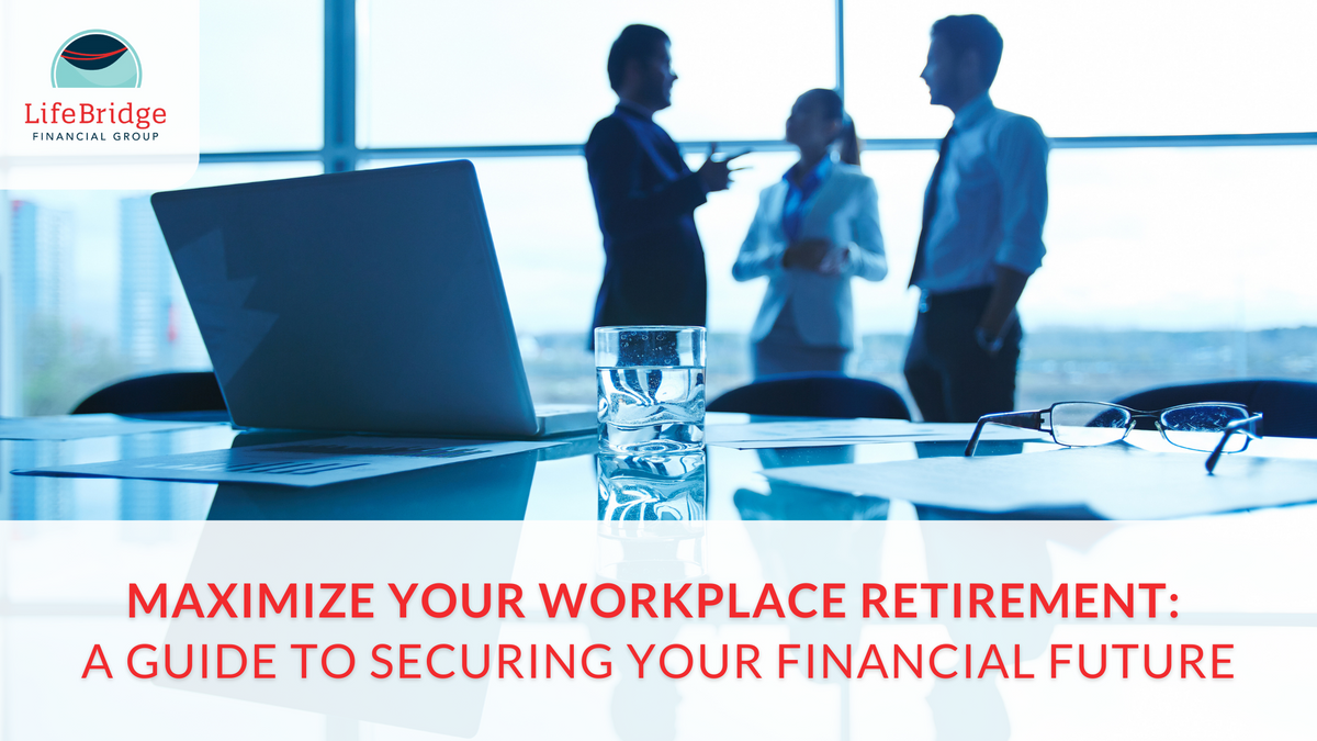 Maximize Your Workplace Retirement: A Guide to Securing Your Financial Future