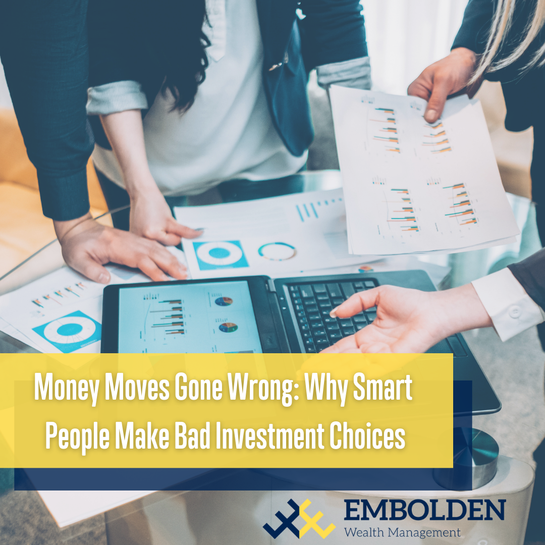 Money Moves Gone Wrong: Why Smart People Make Bad Investment Choices