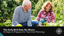 The Early Bird Gets the Worm: 8 Steps to Prepare for Year-End Planning