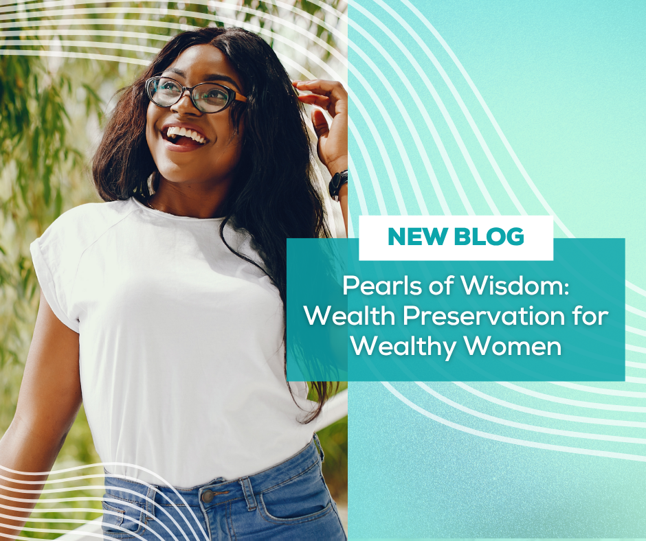 Pearls of Wisdom: Wealth Preservation for Wealthy Women