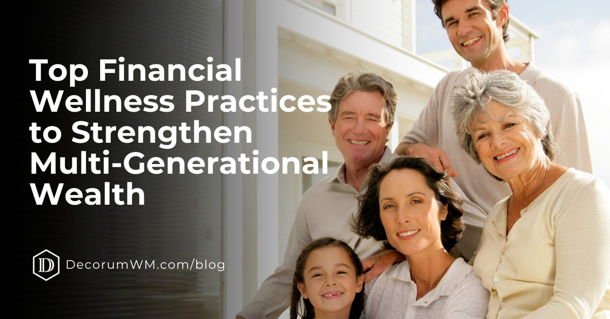 Top Financial Wellness Practices to Strengthen Multi‑Generational Wealth