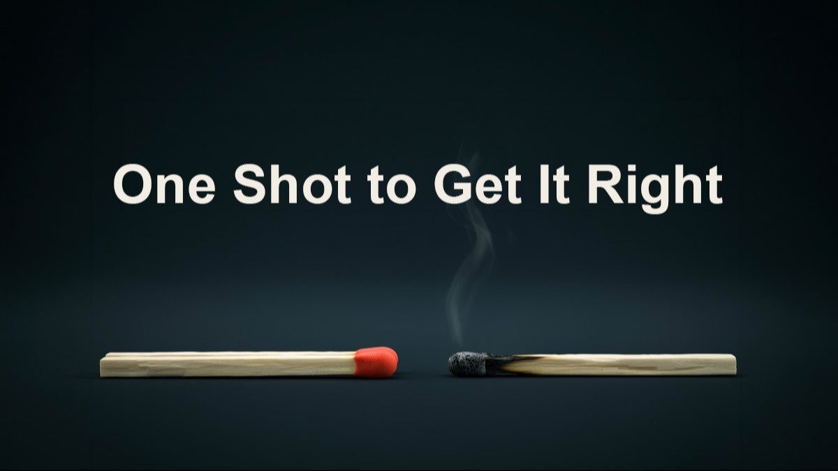 One Shot to Get It Right