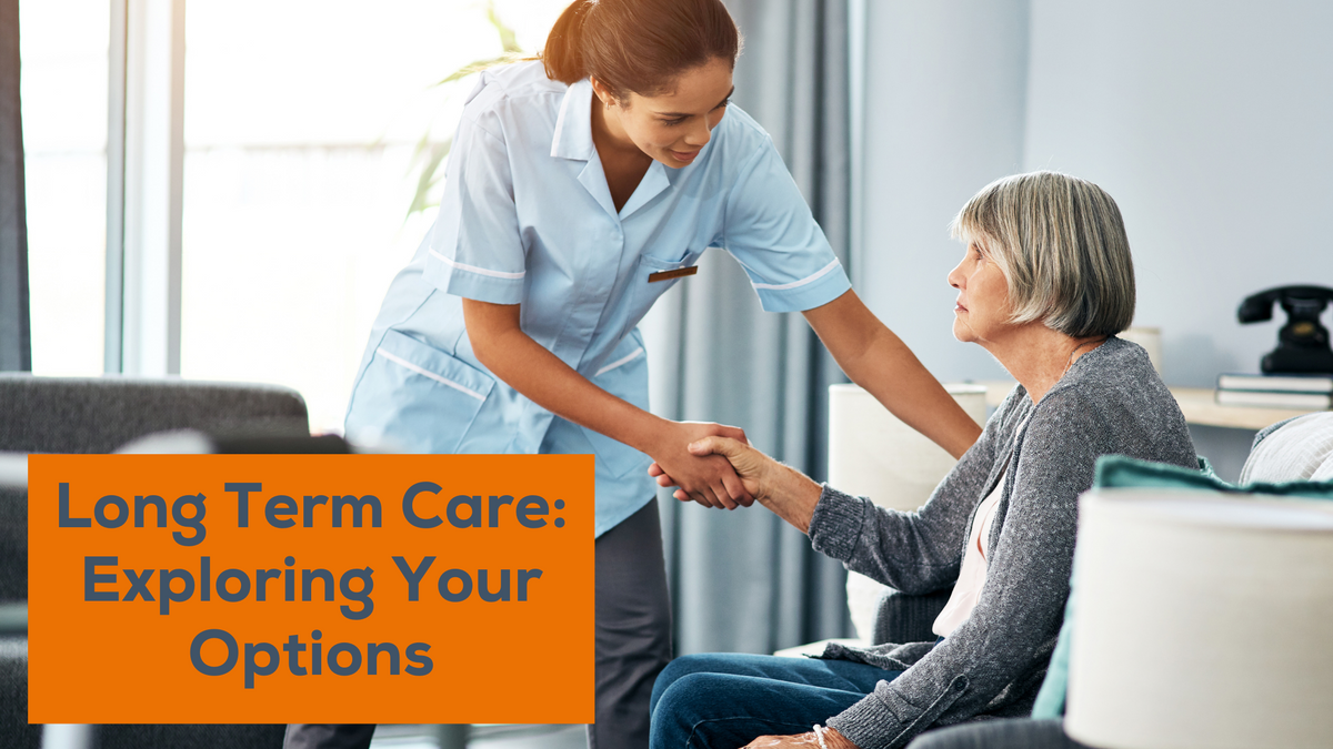 Long-Term Care: Exploring Your Options