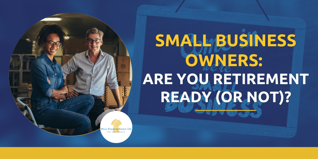 Small Business Owners: Are You Retirement Ready (or Not)?