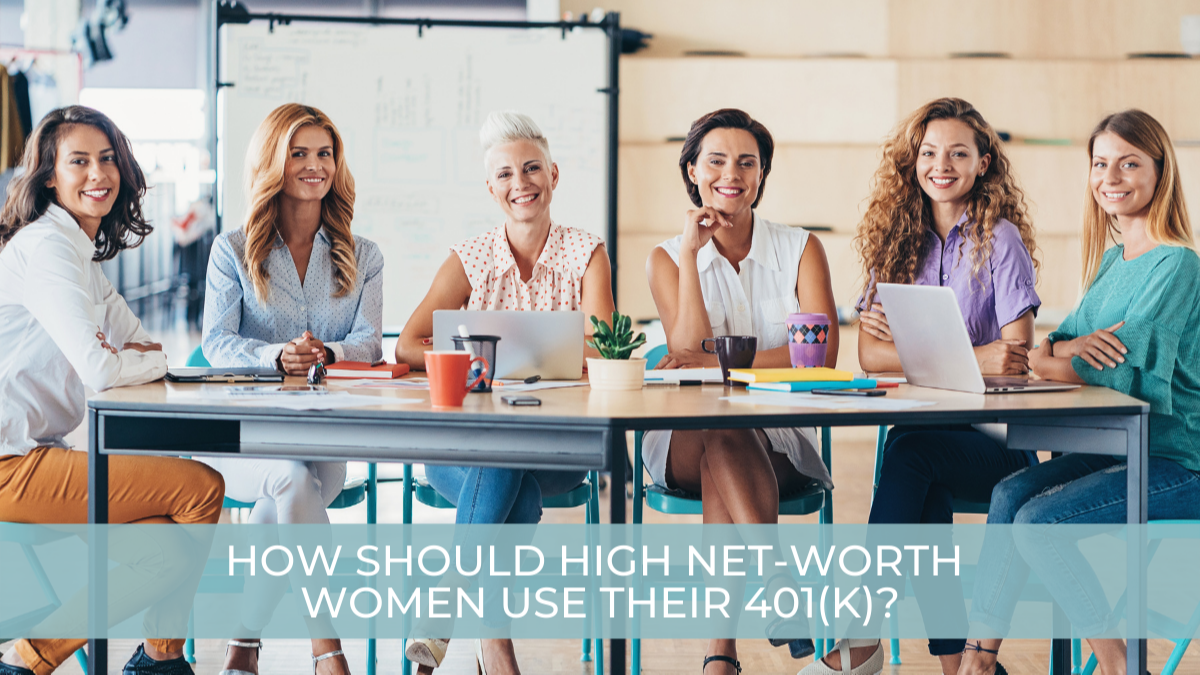 How Should High Net-Worth Women Use Their 401(k)?